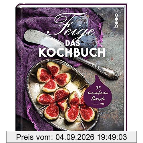 Feige – Das Kochbuch: 33 himmlische Rezepte