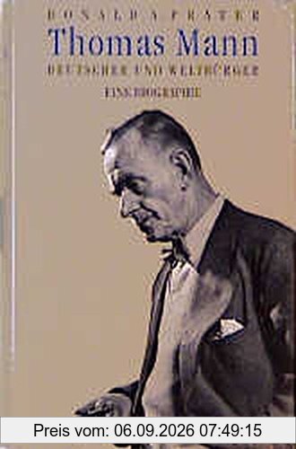 Thomas Mann: Deutscher und Weltbürger. Eine Biographie