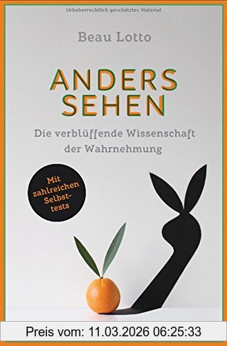 Beau Lotto Anders Sehen, Die Verblüffende Wissenschaft Der Wahrnehmung - Mit Zahlreichen Selbsttests