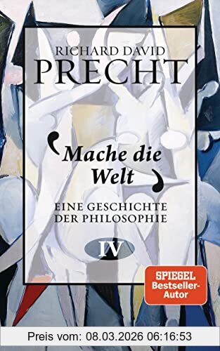 Precht, Richard David Mache Die Welt, Eine Geschichte Der Philosophie 4