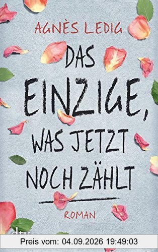 Das Einzige, was jetzt noch zählt: Roman