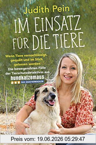 Judith Pein Im Einsatz Für Die Tiere, Wenn Tiere Vernachlässigt, Gequält Und Im Stich Gelassen Werden – Die Bewegendsten Fälle Der Tierschutzdetektivin Aus