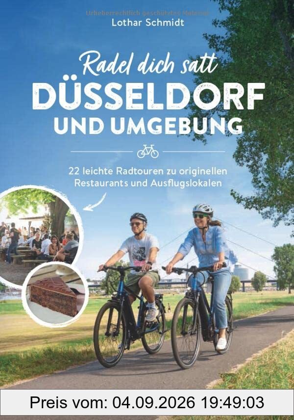 Radführer Düsseldorf – Radel dich satt Düsseldorf & Umgebung: 22 leichte Radtouren zu originellen Restaurants und Ausflugslokalen. 22 entspannte Fahrradtouren mit kulinarischem Highlight