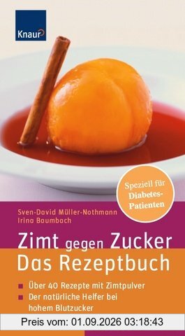 Zimt gegen Zucker - Das Rezeptbuch: Über 50 Rezepte mit Zimtpulver; Der natürliche Helfer bei hohem Blutzucker