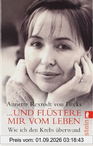 ... und flüstere mir vom Leben: Wie ich den Krebs überwand