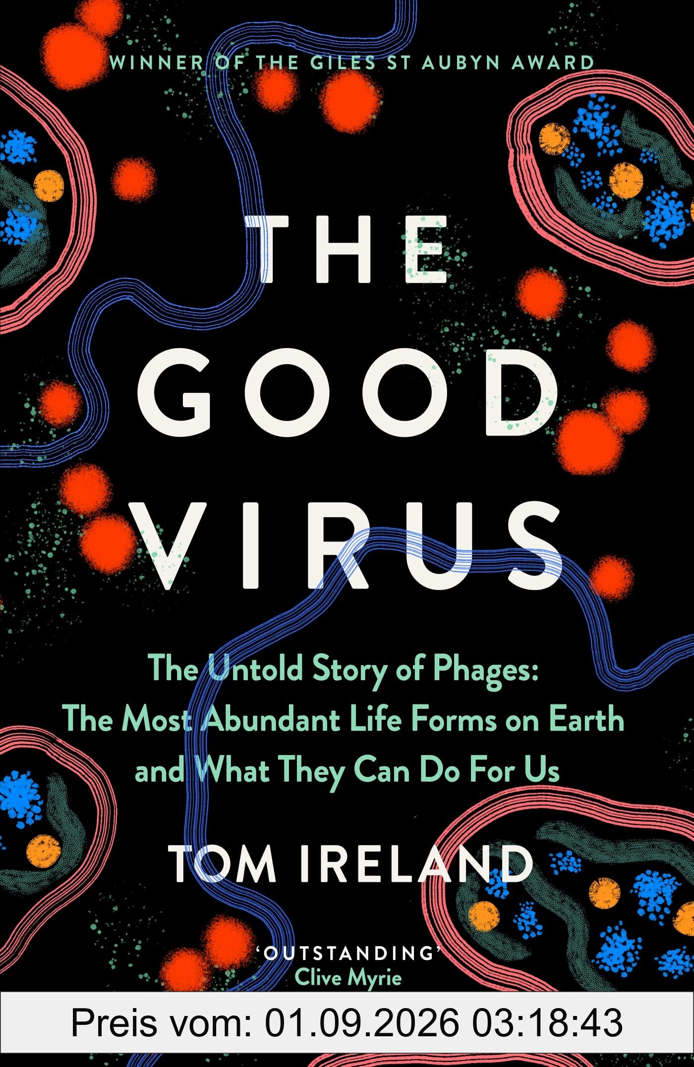 The Good Virus: The Untold Story of Phages: The Most Abundant Life Forms on Earth and What They Can Do For Us