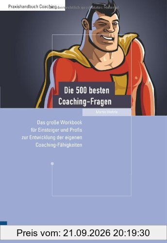 Die 500 besten Coaching-Fragen: Das große Workbook für Einsteiger und Profis zur Entwicklung der eigenen Coaching-Fähigkeiten: Das groÃe …