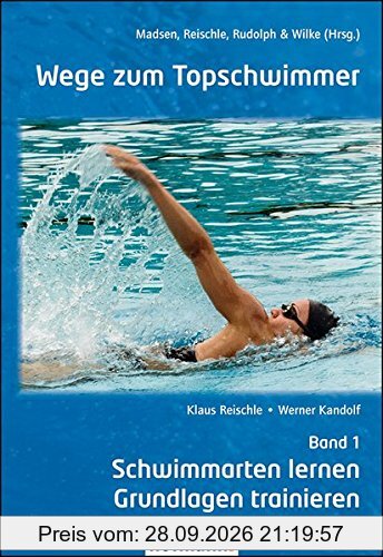 Wege zum Topschwimmer - Band 1: Schwimmarten lernen und Grundlagen trainieren