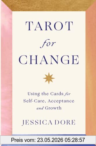 Jessica Dore Tarot For Change, Using The Cards For Self-Care, Acceptance And Growth