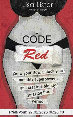 Lister Code Red, Know Your Flow, Unlock Your Superpowers, And Create A Bloody Amazing Life. Period.
