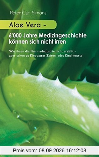 Aloe Vera - 6'000 Jahre Medizingeschichte können sich nicht irren: Was ihnen die Pharma-Industrie nicht erzählt - aber schon zu Kleopatras Zeiten jedes Kind wusste