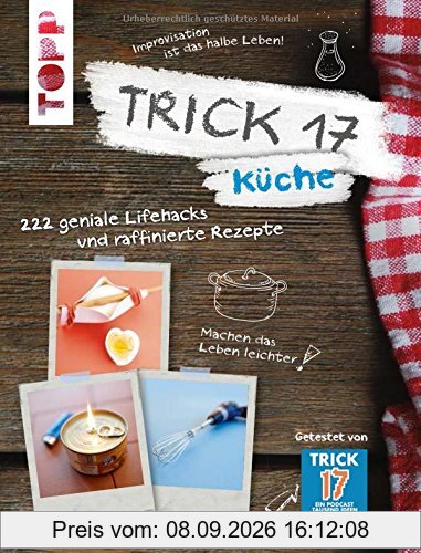 Trick 17 - Küche: 222 geniale Lifehacks und raffinierte Rezepte