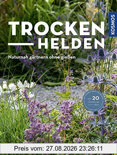 Trockenhelden: Naturnah gärtnern ohne gießen
