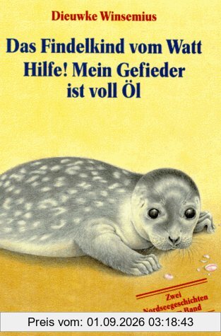 Das Findelkind vom Watt / Hilfe! Mein Gefieder ist voll Öl (2 Nordseegeschichten in einem Band)