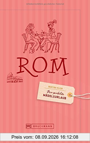 Der perfekte Mädelsurlaub - Rom: Ein Reiseführer für Rom für Freundinnen mit Shopping Tipps und Geheimtipps - ideal auch für ein Wochenende in Rom oder als handlicher Stadtführer