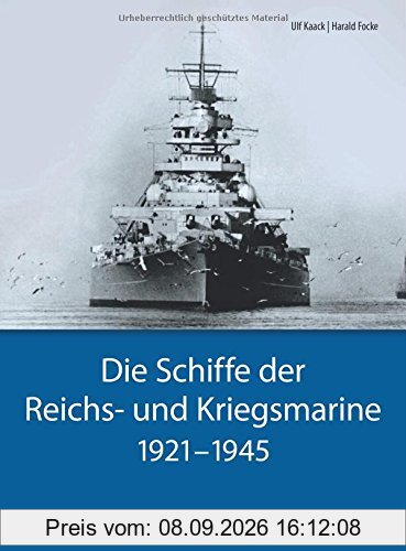 Kriegsschiffe: Die Schiffe der Reichs- und Kriegsmarine. 1921-1945. Historische und technische Daten zu allen großen Schiffsklassen - von Panzerschiff bis Zerstörer und Flugzeugträger