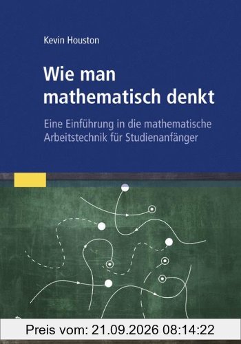 Wie man mathematisch denkt: Eine Einführung in die mathematische Arbeitstechnik für Studienanfänger