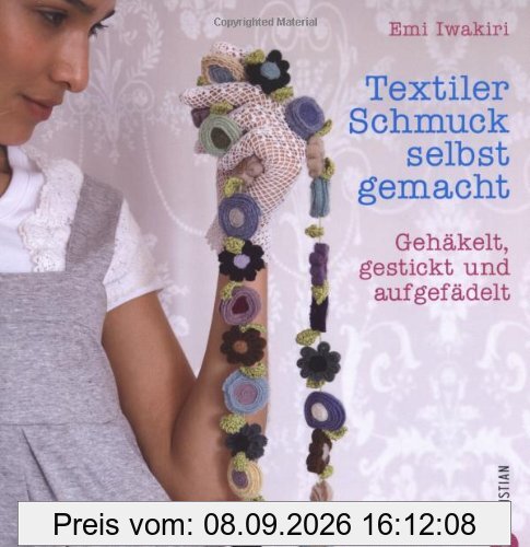 Textiler Schmuck selbst gemacht: Gehäkelt, gestickt und aufgefädelt