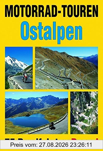 Motorrad-Touren Ostalpen: 75 Rundfahrten in den Alpenländern Österreich, Deutschland, Schweiz, Slowenien, Italien