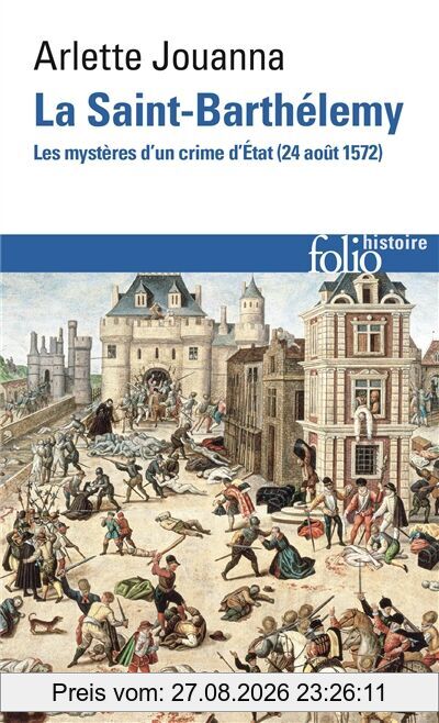 La Saint-Barthélemy : les mystères d'un crime d'Etat : 24 août 1572