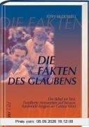 Die Fakten des Glaubens: Die Bibel im Test: Fundierte Antworten auf herausfordernde Fragen an Gottes Wort