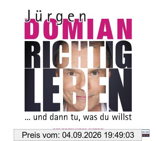Richtig leben: ... und dann tu, was du willst