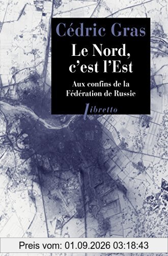Le Nord, c'est l'Est : aux confins de la Fédération de Russie : récit de voyage
