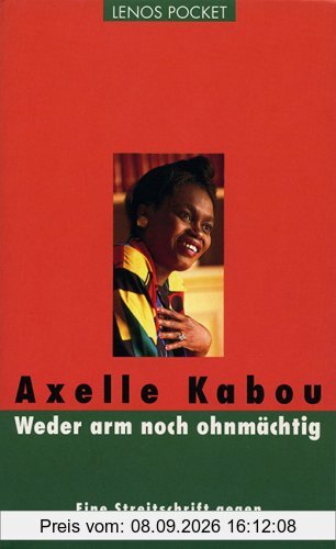 Weder arm noch ohnmächtig: Eine Streitschrift gegen schwarze Eliten und weisse Helfer