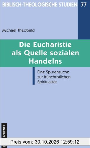 Die Eucharistie als Quelle sozialen Handelns: Eine Spurensuche zur frühkirchlichen Spiritualität