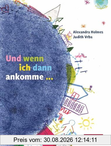 Und wenn ich dann ankomme ...: Zwei Geschichten, zwei Perspektiven – ein Wendebilderbuch der besonderen Art