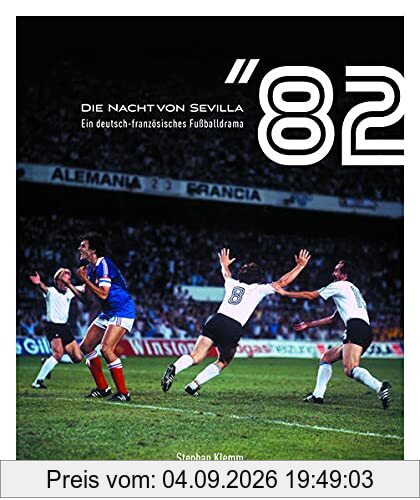 Die Nacht von Sevilla '82: Ein deutsch-französisches Fußballdrama
