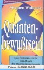 Quantenbewußtsein. Das experimentelle Handbuch der Quantenpsychologie