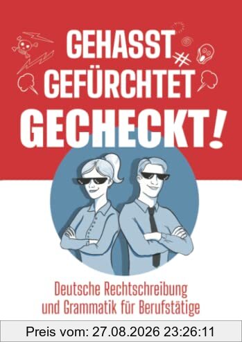 Gehasst, gefürchtet – gecheckt! Deutsche Rechtschreibung und Grammatik für Berufstätige