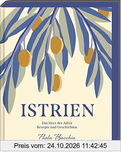 Istrien: Das Herz der Adria – Rezepte und Geschichten aus Kroatien