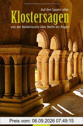 Auf den Spuren alter Klostersagen von der Niederlausitz über Berlin bis Rügen
