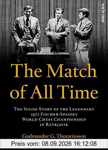 The Match of All Time: The Inside Story of the legendary 1972 Fischer-Spassky World Chess Championship in Reykjavik
