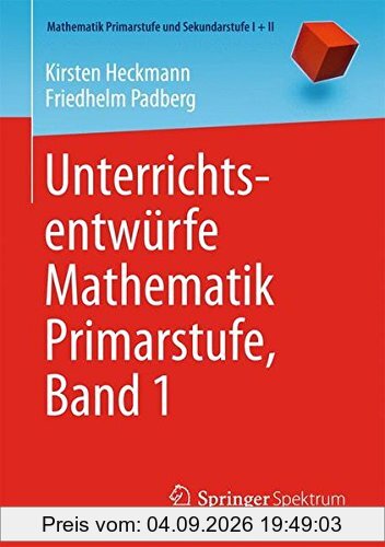 Unterrichtsentwürfe Mathematik Primarstufe, Band 1 (Mathematik Primarstufe und Sekundarstufe I + II)