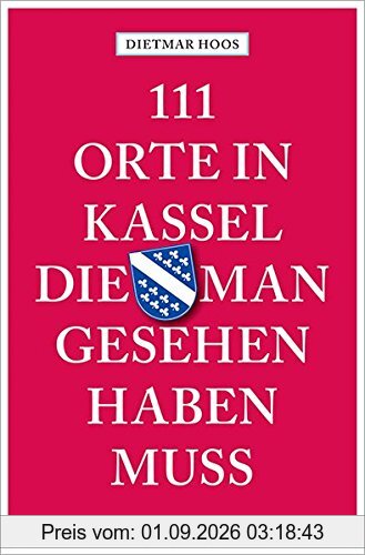 111 Orte in Kassel, die man gesehen haben muss