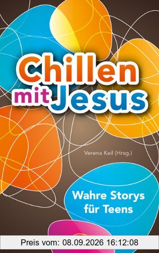 Chillen mit Jesus: Wahre Storys für Teens