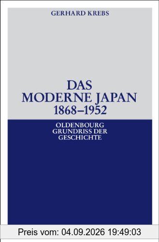 Das moderne Japan 1868-1952: Von der Meiji-Restauration bis zum Friedensvertrag von San Francisco: Von der Meiji-Restauration bis zum Vertrag von San Francisco