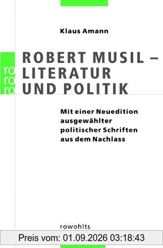 Robert Musil: Literatur und Politik: (mit einer Neuedition ausgewählter politischer Schriften aus dem Nachlass)