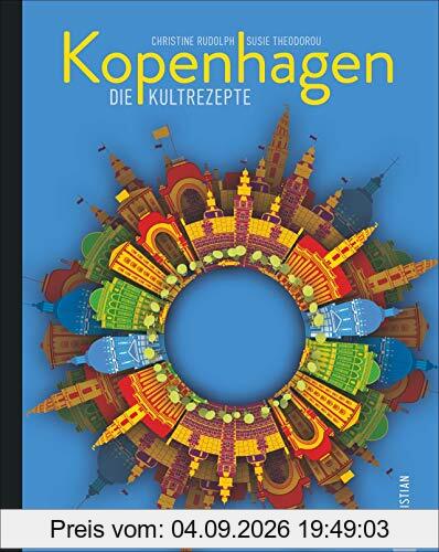 Kochbuch: Kopenhagen. Die Kultrezepte: Nordisch kochen mit traditionellen und modernen Rezepten aus Dänemark, dem Land des besten Restaurants der Welt, dem »Noma«.