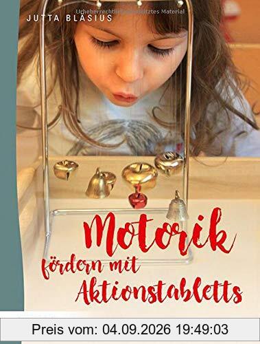 Motorik fördern mit Aktionstabletts: 26 Spielideen für Mund-, Hand-, Fußmotorik