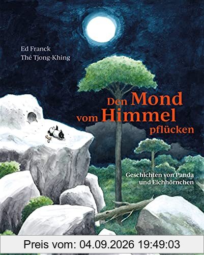 Den Mond vom Himmel pflücken: Geschichten von Panda und Eichhörnchen