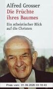 Die Früchte ihres Baumes. Ein atheistischer Blick auf die Christen