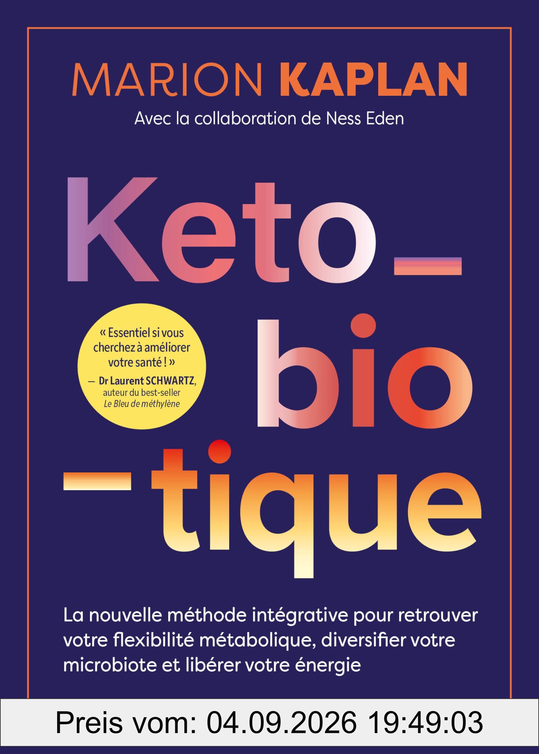 Keto-biotique : la nouvelle méthode intégrative pour restaurer votre flexibilité métabolique, diversifier votre microbiote et libérer votre énergie