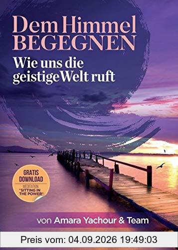 Dem Himmel begegnen: Wie uns die Geistige Welt ruft
