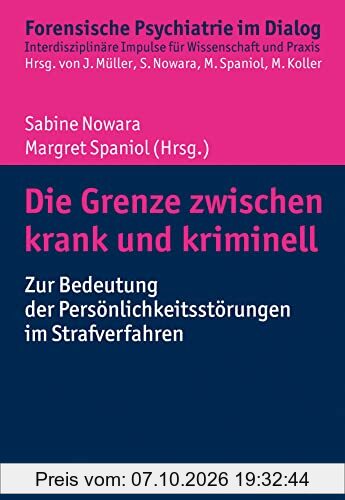 Die Grenze zwischen krank und kriminell: Zur Bedeutung der Persönlichkeitsstörungen im Strafverfahren (Forensische Psychiatrie im Dialog: …