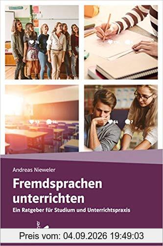 Fremdsprachen unterrichten: Ein Ratgeber für Studium und Unterrichtspraxis
