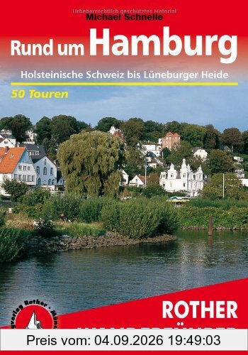 Rund um Hamburg: Holsteinische Schweiz bis Lüneburger Heide. 50 Touren (Rother Wanderführer): 50 ausgewählte Tageswanderungen zwischen Holsteinischer Schweiz und Lüneburger Heide